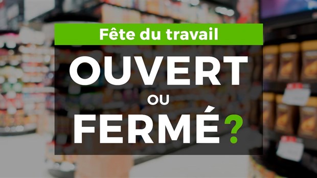 Ouvert ou fermé pour la fête du Travail ?