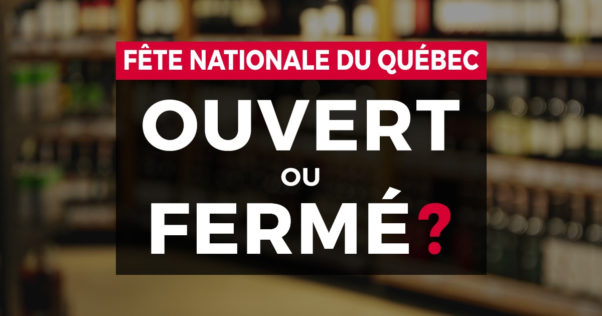 Ouvert ou fermé pour la Fête nationale du Québec?