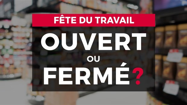Fête du Travail : ouvert ou fermé?
