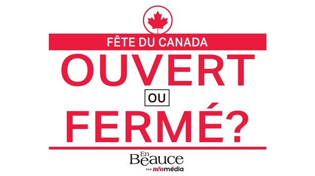 Ouvert ou fermé pour la Fête du Canada?