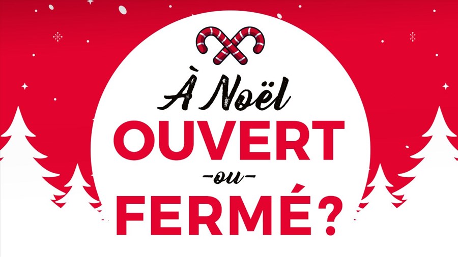 Ouvert ou fermé à Noël?