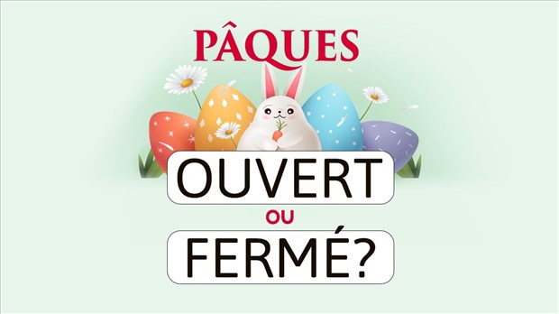 Congé de Pâques: voyez ce qui est ouvert ou fermé