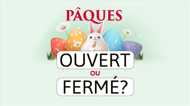 Congé de Pâques: voyez ce qui est ouvert ou fermé